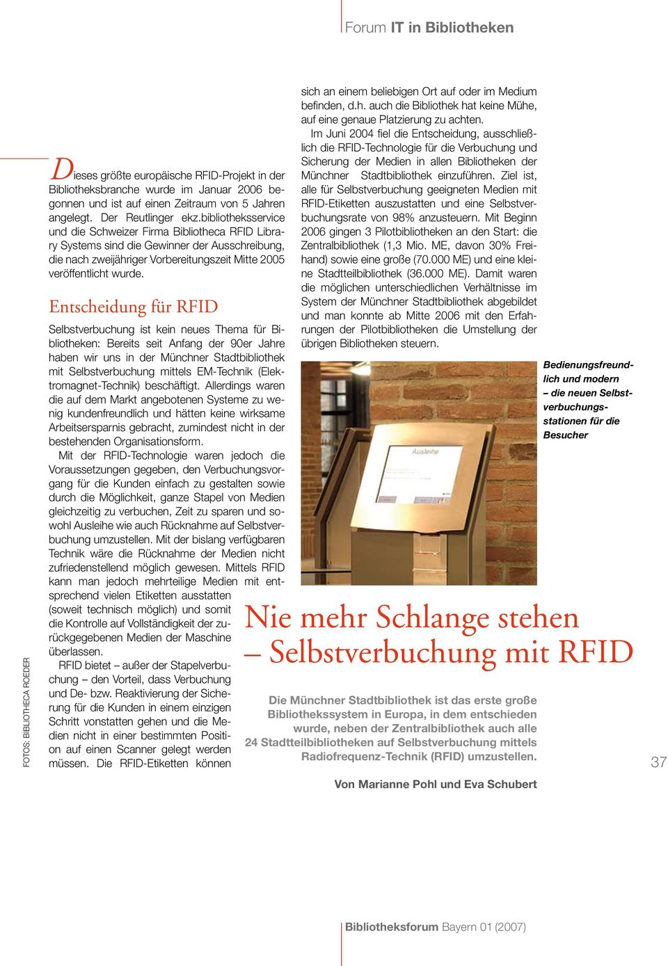 Entscheidung für RFID Selbstverbuchung ist kein neues Thema für Bibliotheken: Bereits seit Anfang der 90er Jahre haben wir uns in der Münchner Stadtbibliothek mit Selbstverbuchung mittels EM-Technik