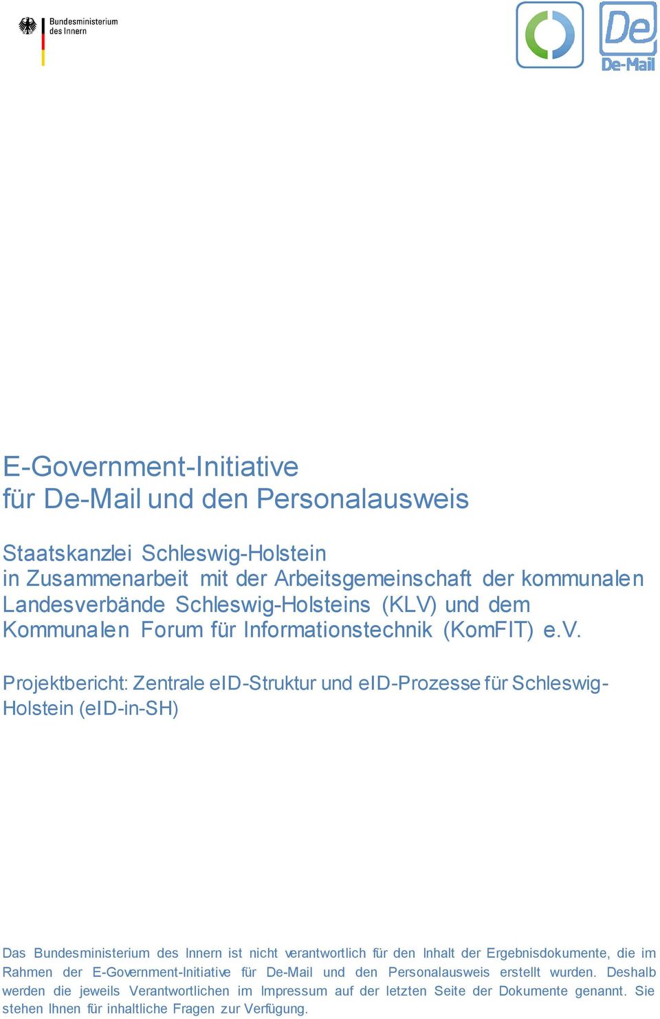 Projektbericht: Zentrale eid-struktur und eid-prozesse für Schleswig- Holstein (eid-in-sh) Das Bundesministerium des Innern ist nicht verantwortlich für den Inhalt der