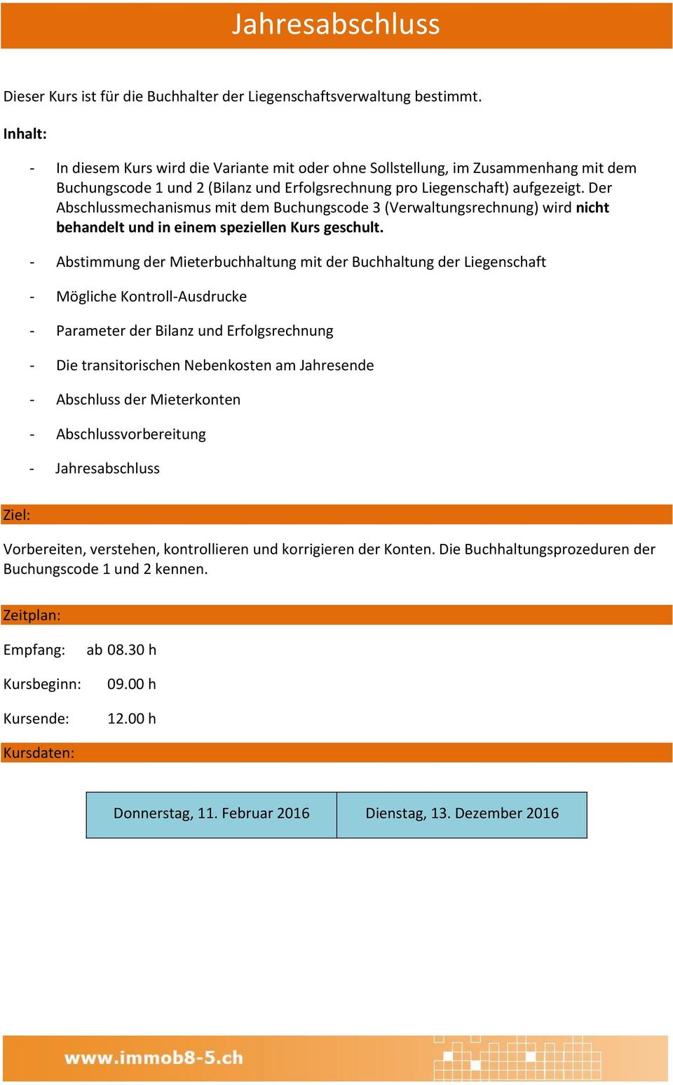 Der Abschlussmechanismus mit dem Buchungscode 3 (Verwaltungsrechnung) wird nicht behandelt und in einem speziellen Kurs geschult.