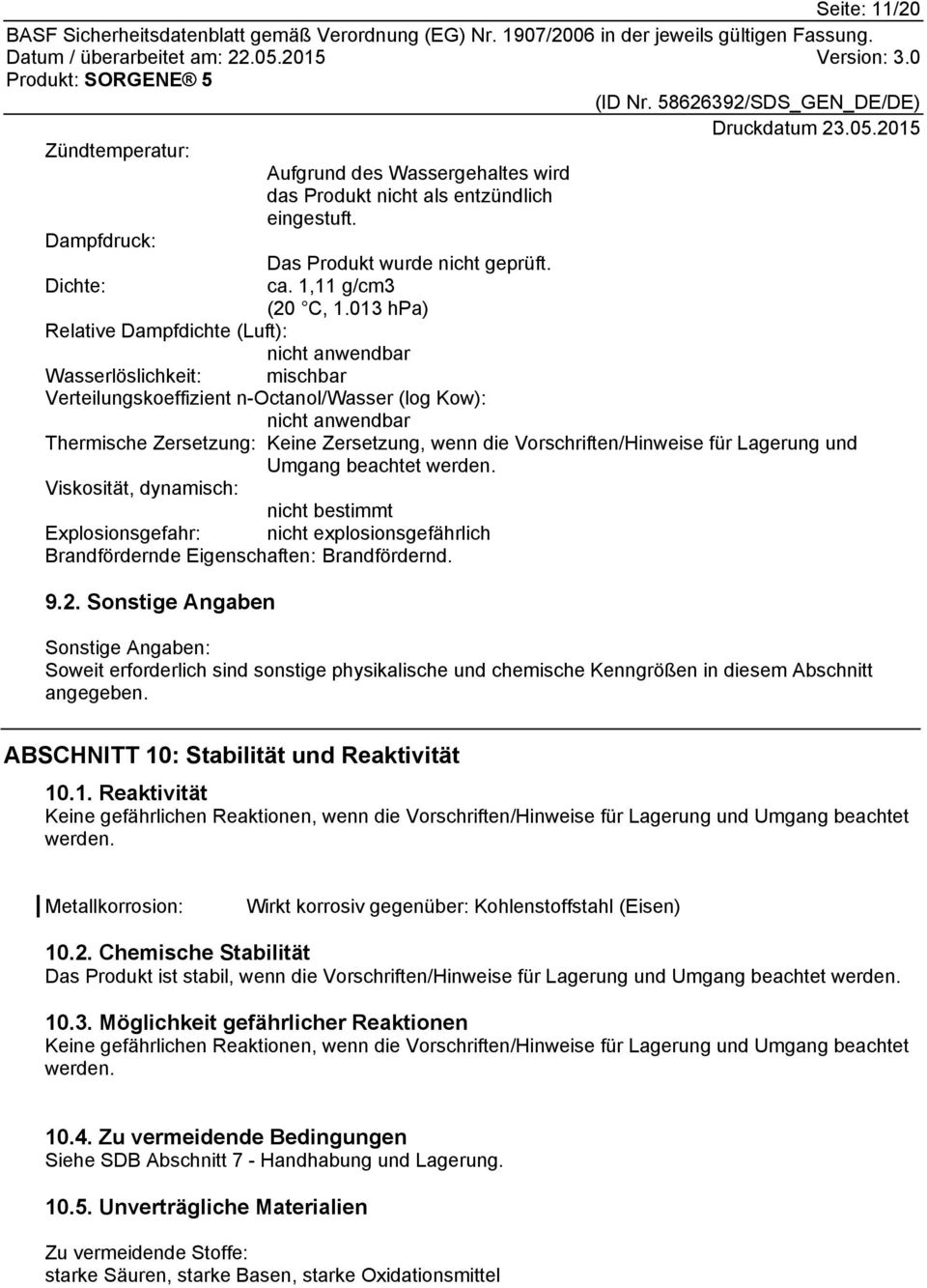 Vorschriften/Hinweise für Lagerung und Umgang beachtet werden. Viskosität, dynamisch: nicht bestimmt Explosionsgefahr: nicht explosionsgefährlich Brandfördernde Eigenschaften: Brandfördernd. 9.2.