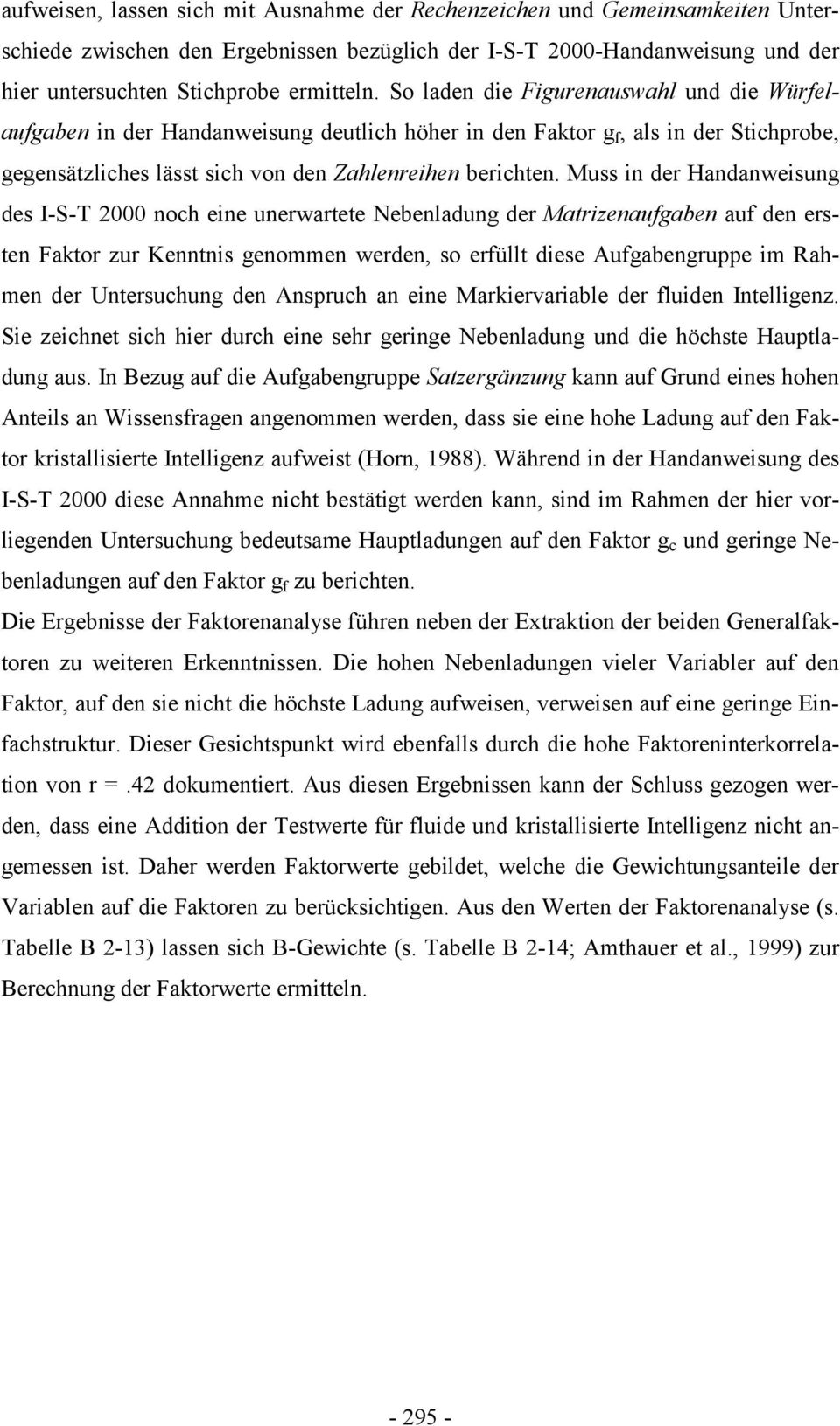 Muss in der Handanweisung des I-S-T 2000 noch eine unerwartete Nebenladung der Matrizenaufgaben auf den ersten Faktor zur Kenntnis genommen werden, so erfüllt diese Aufgabengruppe im Rahmen der