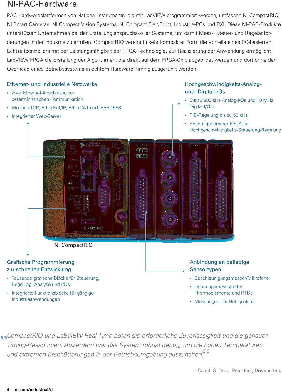 CompactRIO vereint in sehr kompakter Form die Vorteile eines PC-basierten Echtzeitcontrollers mit der Leistungsfähigkeit der FPGA-Technologie.