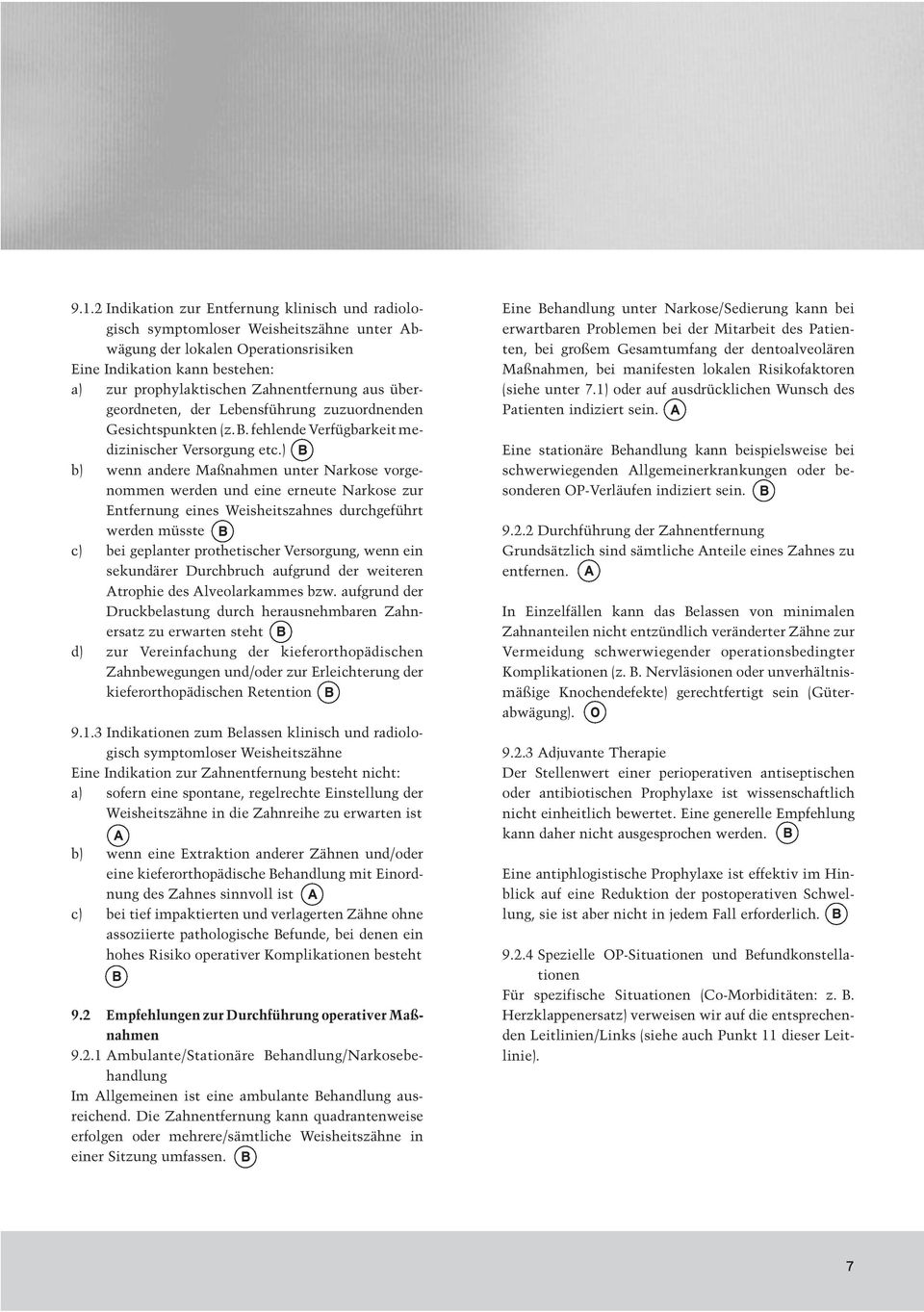 ) B b) wenn andere Maßnahmen unter Narkose vorgenommen werden und eine erneute Narkose zur Entfernung eines Weisheitszahnes durchgeführt werden müsste B c) bei geplanter prothetischer Versorgung,