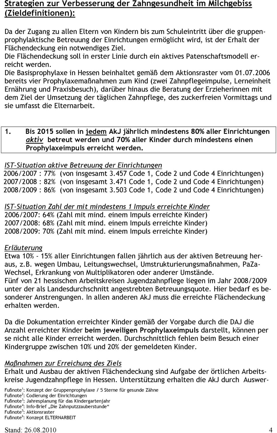 Die Basisprophylaxe in Hessen beinhaltet gemäß dem Aktionsraster vom 01.07.