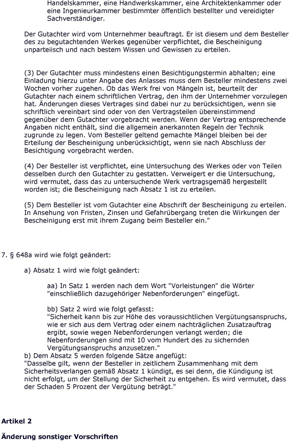 (3) Der Gutachter muss mindestens einen Besichtigungstermin abhalten; eine Einladung hierzu unter Angabe des Anlasses muss dem Besteller mindestens zwei Wochen vorher zugehen.