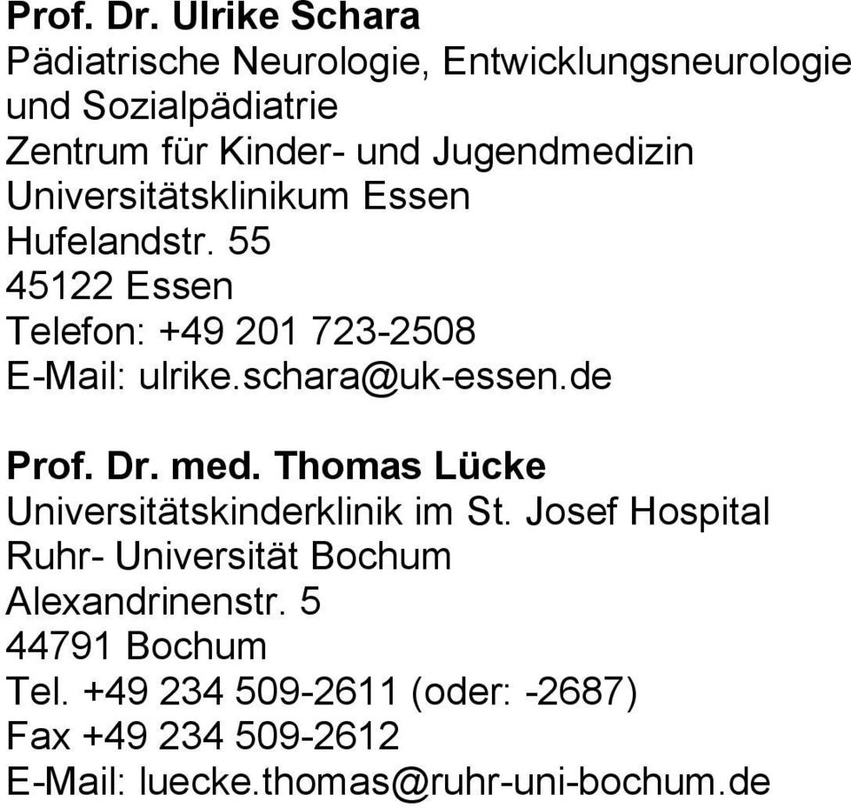 Jugendmedizin Universitätsklinikum Essen Hufelandstr. 55 45122 Essen Telefon: +49 201 723-2508 E-Mail: ulrike.