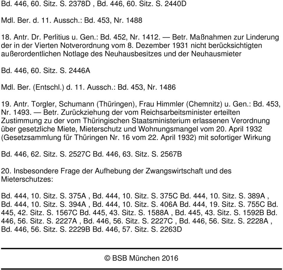 Ber. (Entschl.) d. 11. Aussch.: Bd. 453, Nr. 1486 19. Antr. Torgler, Schumann (Thüringen), Frau Himmler (Chemnitz) u. Gen.: Bd. 453, Nr. 1493. Betr.