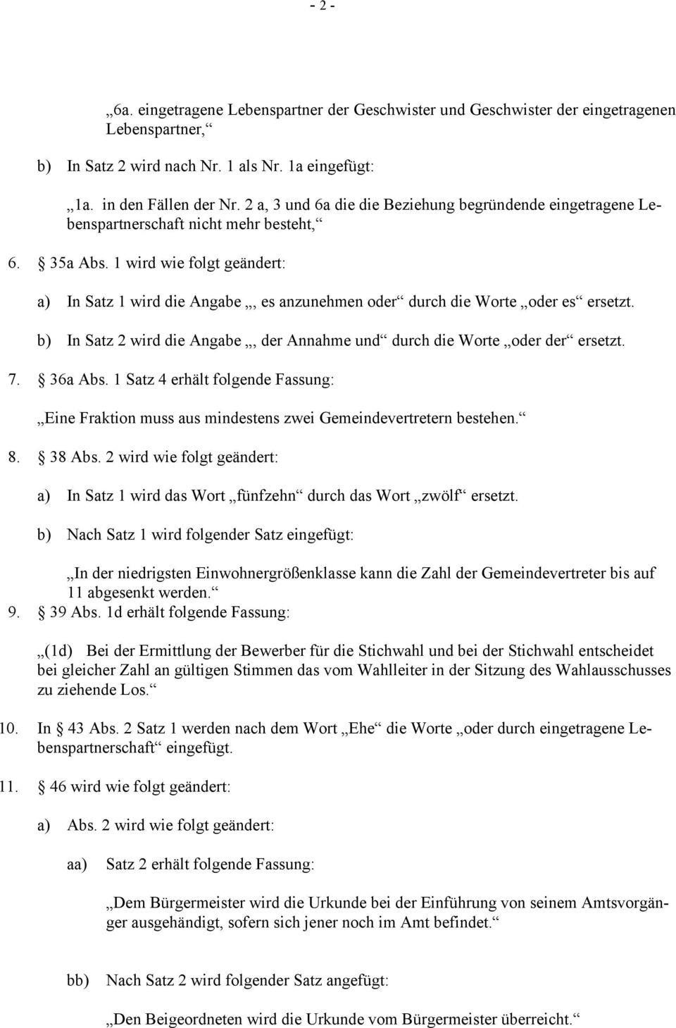 1 wird wie folgt geändert: a) In Satz 1 wird die Angabe, es anzunehmen oder durch die Worte oder es ersetzt. b) In Satz 2 wird die Angabe, der Annahme und durch die Worte oder der ersetzt. 7. 36a Abs.