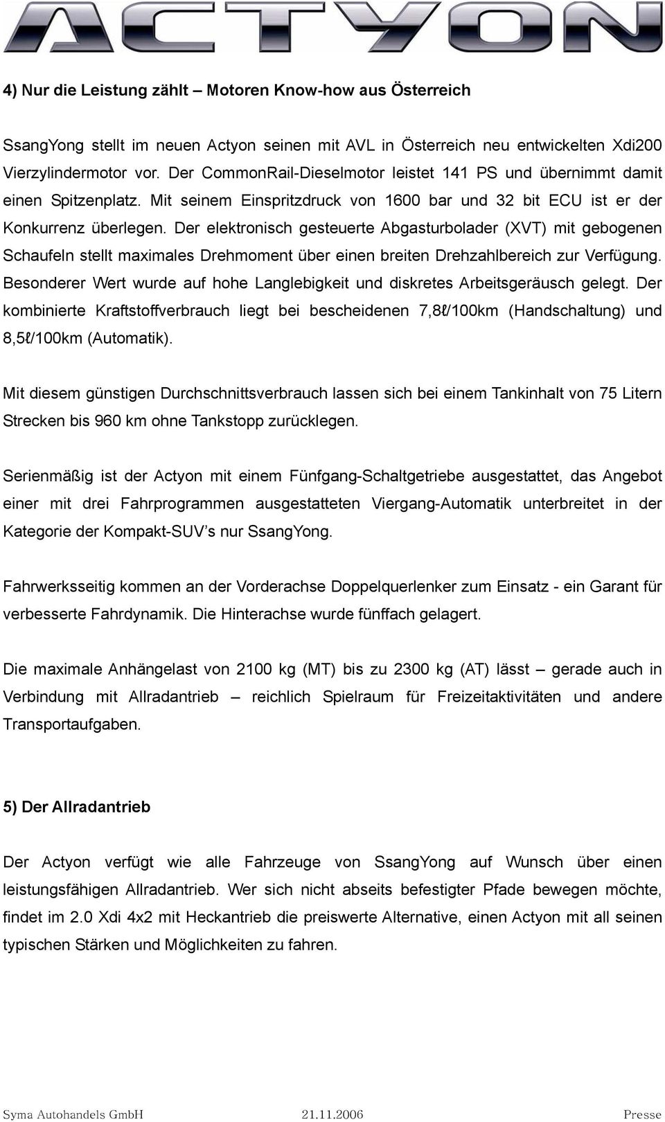 Der elektronisch gesteuerte Abgasturbolader (XVT) mit gebogenen Schaufeln stellt maximales Drehmoment über einen breiten Drehzahlbereich zur Verfügung.