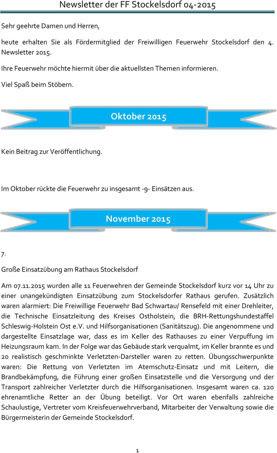 Im Oktober rückte die Feuerwehr zu insgesamt -9- Einsätzen aus. November 2015 7. Große Einsatzübung am Rathaus Stockelsdorf Am 07.11.