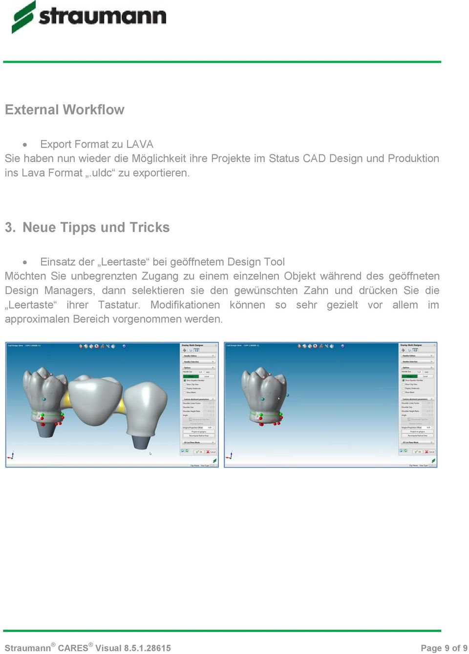 Neue Tipps und Tricks Einsatz der Leertaste bei geöffnetem Design Tool Möchten Sie unbegrenzten Zugang zu einem einzelnen Objekt während des