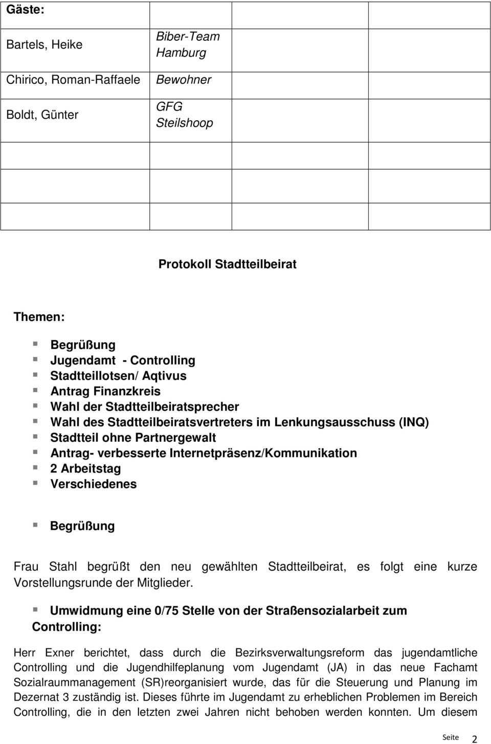 Arbeitstag Verschiedenes Begrüßung Frau Stahl begrüßt den neu gewählten Stadtteilbeirat, es folgt eine kurze Vorstellungsrunde der Mitglieder.