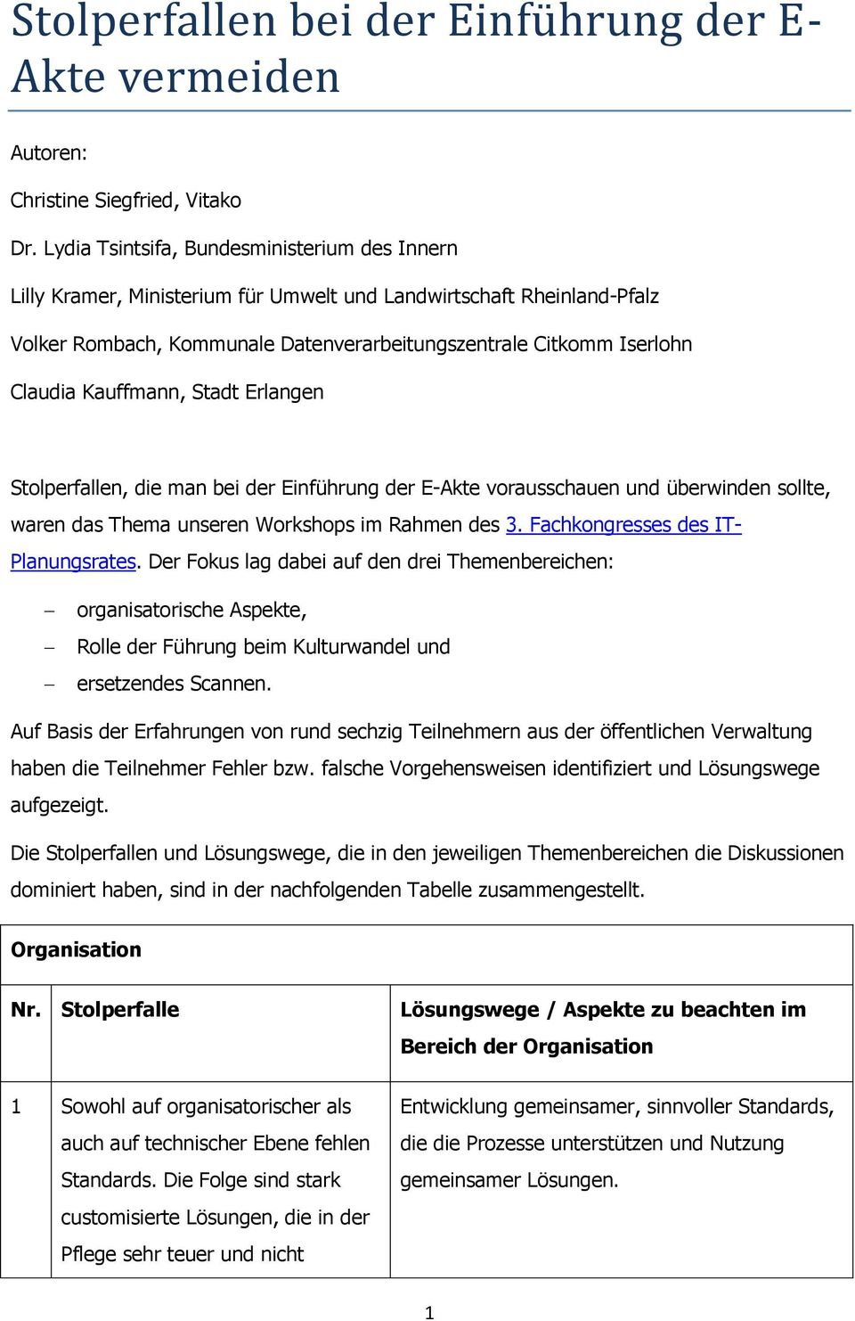 Kauffmann, Stadt Erlangen Stolperfallen, die man bei der Einführung der E-Akte vorausschauen und überwinden sollte, waren das Thema unseren Workshops im Rahmen des 3.