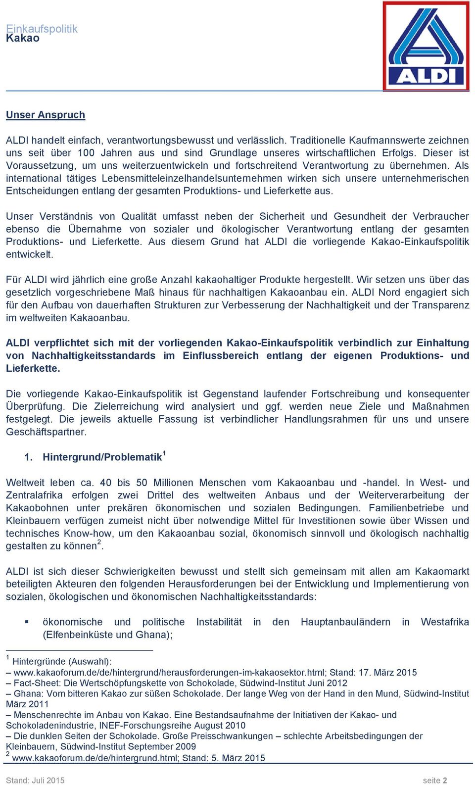 Als international tätiges Lebensmitteleinzelhandelsunternehmen wirken sich unsere unternehmerischen Entscheidungen entlang der gesamten Produktions- und Lieferkette aus.