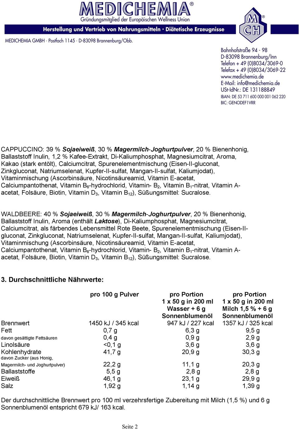 Calciumpantothenat, Vitamin B 6 -hydrochlorid, Vitamin- B 2, Vitamin B 1 -nitrat, Vitamin A- acetat, Folsäure, Biotin, Vitamin D 3, Vitamin B 12 ), Süßungsmittel: Sucralose.