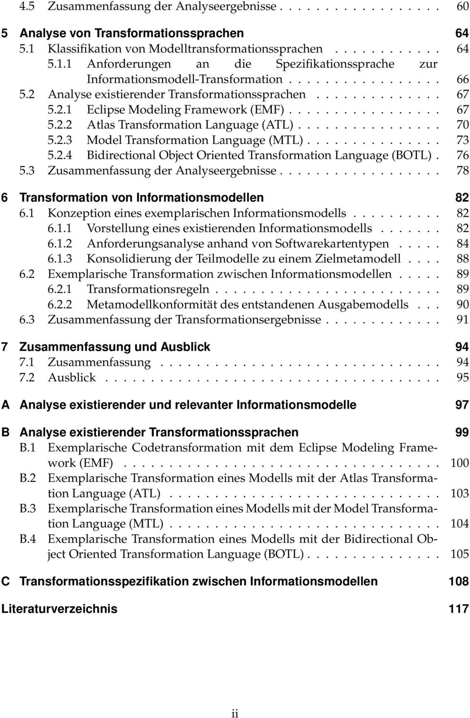 2.3 Model Transformation Language (MTL)............... 73 5.2.4 Bidirectional Object Oriented Transformation Language (BOTL). 76 5.3 Zusammenfassung der Analyseergebnisse.