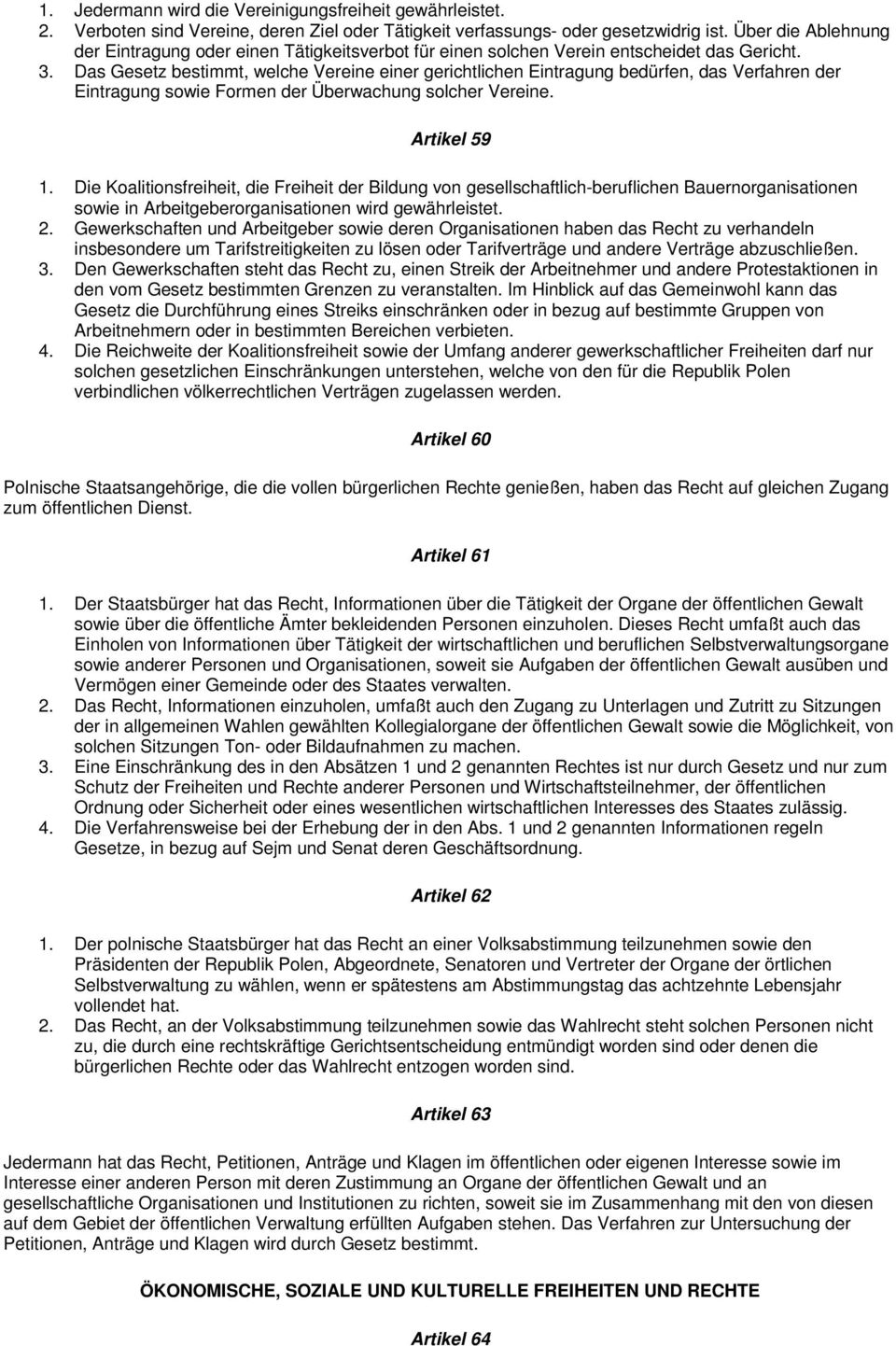 Das Gesetz bestimmt, welche Vereine einer gerichtlichen Eintragung bedürfen, das Verfahren der Eintragung sowie Formen der Überwachung solcher Vereine. Artikel 59 1.