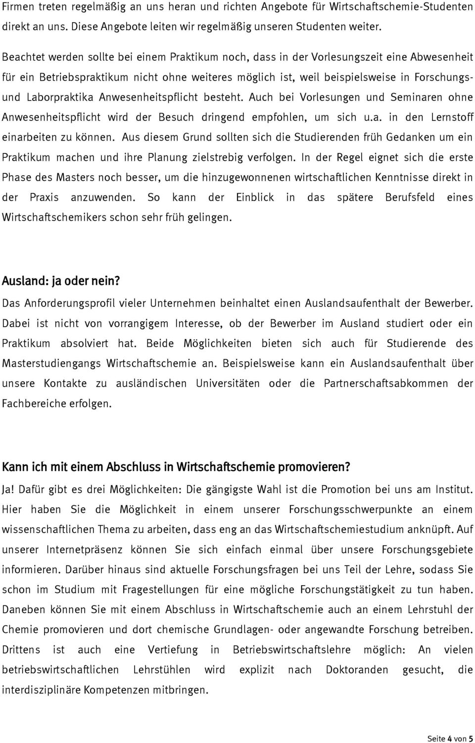 Laborpraktika Anwesenheitspflicht besteht. Auch bei Vorlesungen und Seminaren ohne Anwesenheitspflicht wird der Besuch dringend empfohlen, um sich u.a. in den Lernstoff einarbeiten zu können.