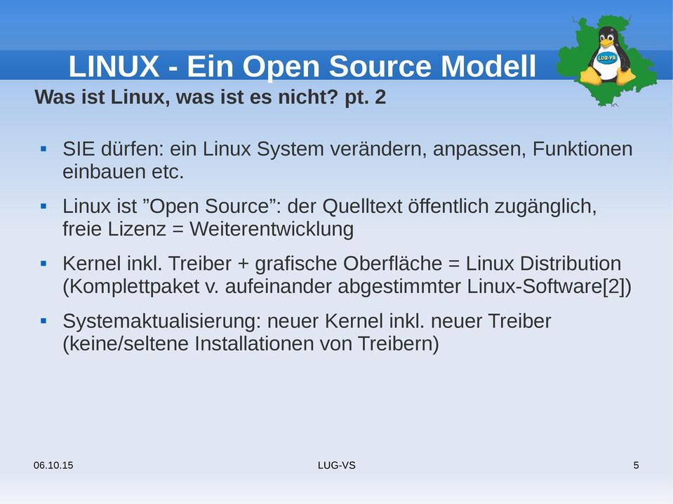 Linux ist Open Source : der Quelltext öffentlich zugänglich, freie Lizenz = Weiterentwicklung Kernel inkl.