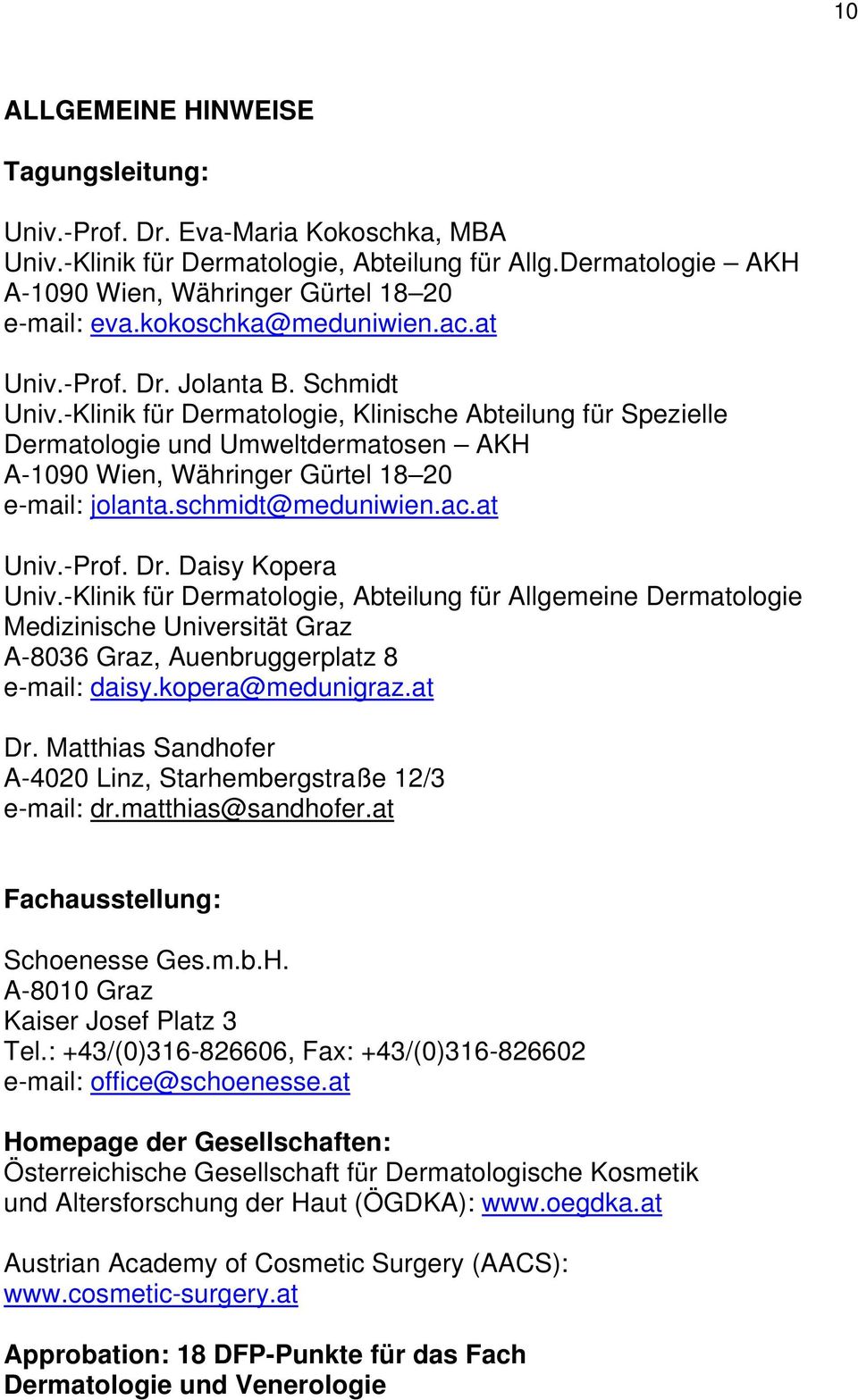 -Klinik für Dermatologie, Klinische Abteilung für Spezielle Dermatologie und Umweltdermatosen AKH A-1090 Wien, Währinger Gürtel 18 20 e-mail: jolanta.schmidt@meduniwien.ac.at Univ.-Prof. Dr.