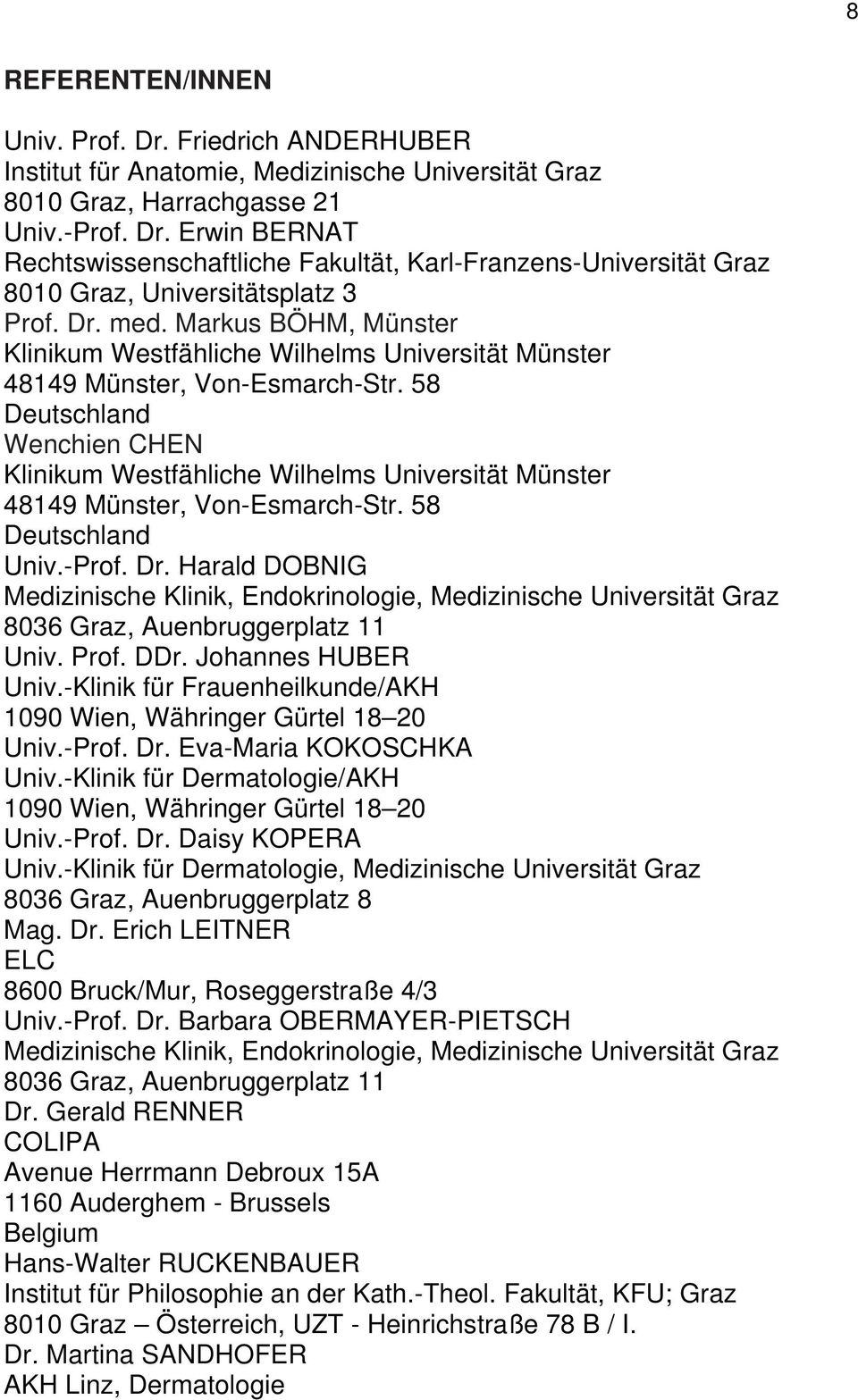 58 Deutschland Wenchien CHEN Klinikum Westfähliche Wilhelms Universität Münster 48149 Münster, Von-Esmarch-Str. 58 Deutschland Univ.-Prof. Dr.