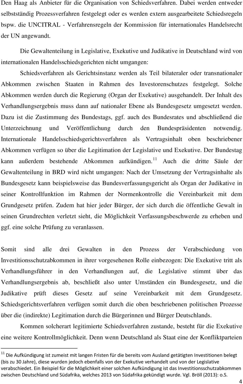 Die Gewaltenteilung in Legislative, Exekutive und Judikative in Deutschland wird von internationalen Handelsschiedsgerichten nicht umgangen: Schiedsverfahren als Gerichtsinstanz werden als Teil