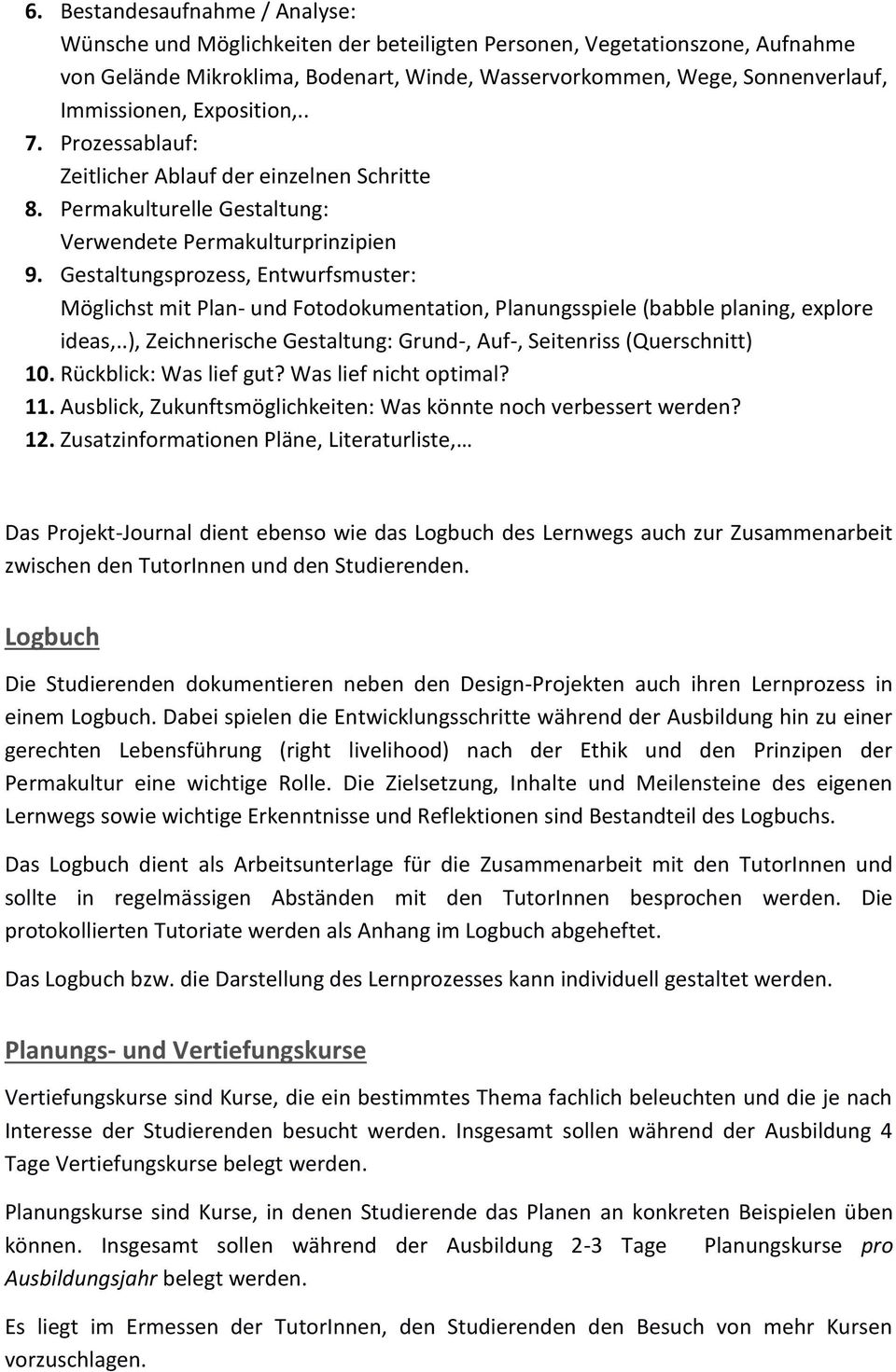 Gestaltungsprozess, Entwurfsmuster: Möglichst mit Plan- und Fotodokumentation, Planungsspiele (babble planing, explore ideas,..), Zeichnerische Gestaltung: Grund-, Auf-, Seitenriss (Querschnitt) 10.