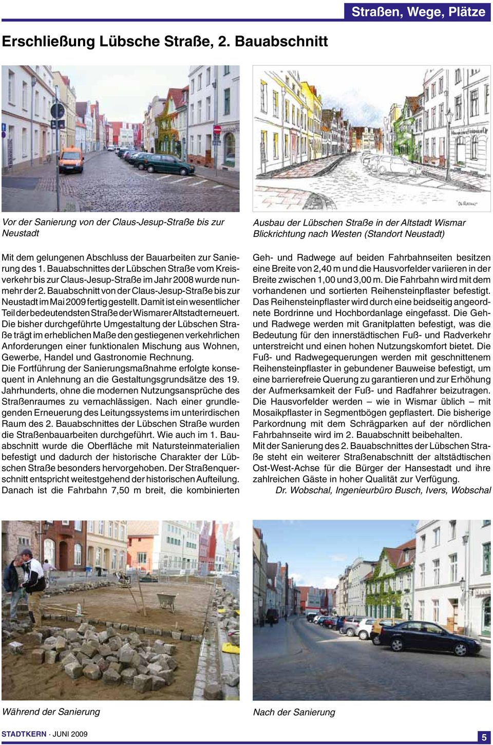 Damit ist ein wesentlicher Teil der bedeutendsten Straße der Wismarer Altstadt erneuert.