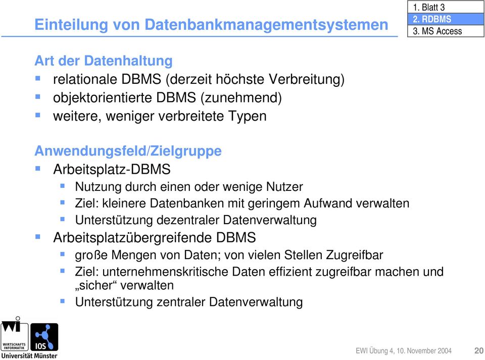 geringem Aufwand verwalten Unterstützung dezentraler Datenverwaltung Arbeitsplatzübergreifende DBMS große Mengen von Daten; von vielen Stellen