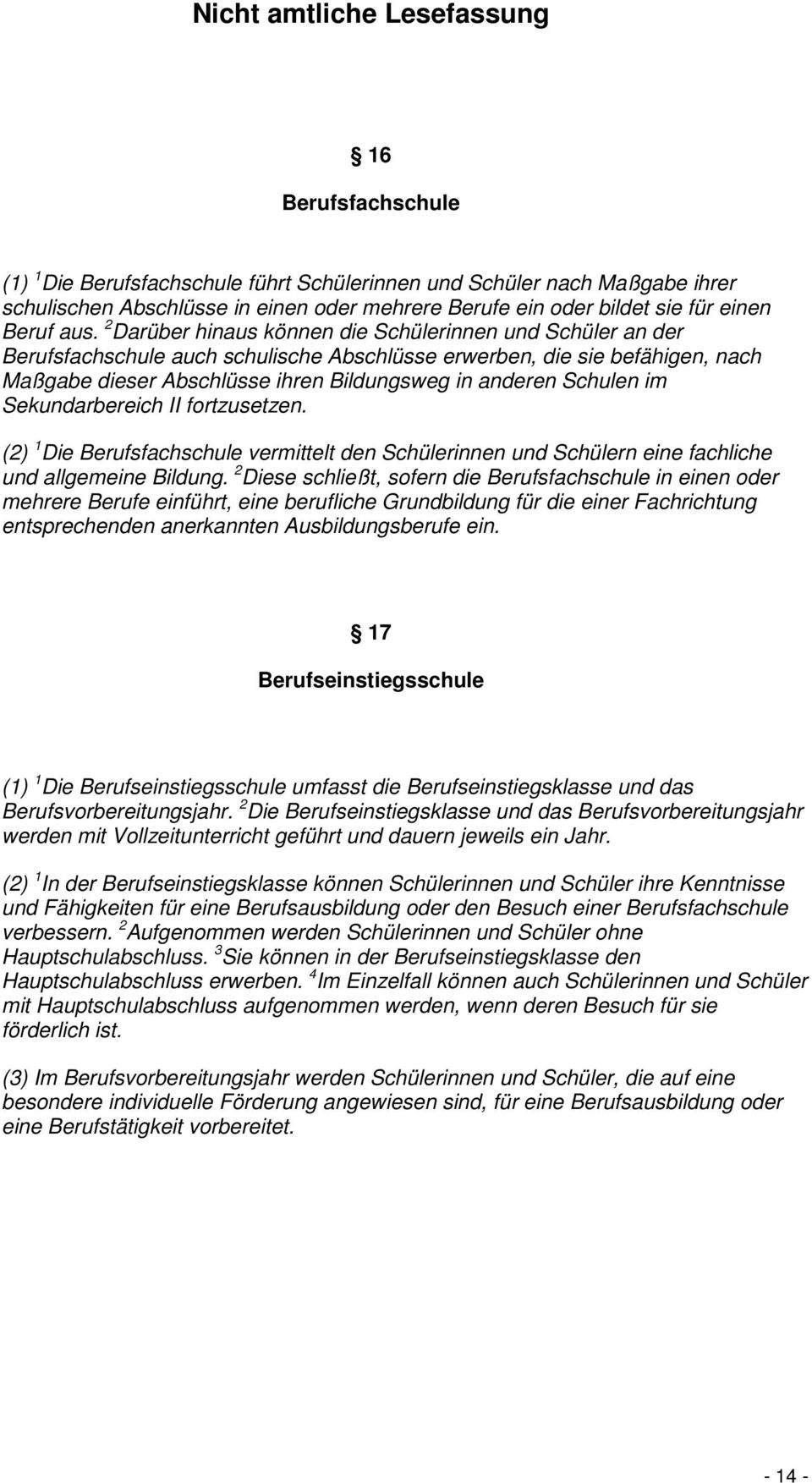 Schulen im Sekundarbereich II fortzusetzen. (2) 1 Die Berufsfachschule vermittelt den Schülerinnen und Schülern eine fachliche und allgemeine Bildung.