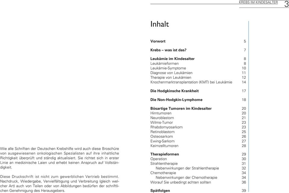 Non-Hodgkin-Lymphome 18 Wie alle Schriften der Deutschen Krebshilfe wird auch diese Broschüre von ausgewiesenen onkologischen Spezialisten auf ihre inhaltliche Richtigkeit überprüft und ständig