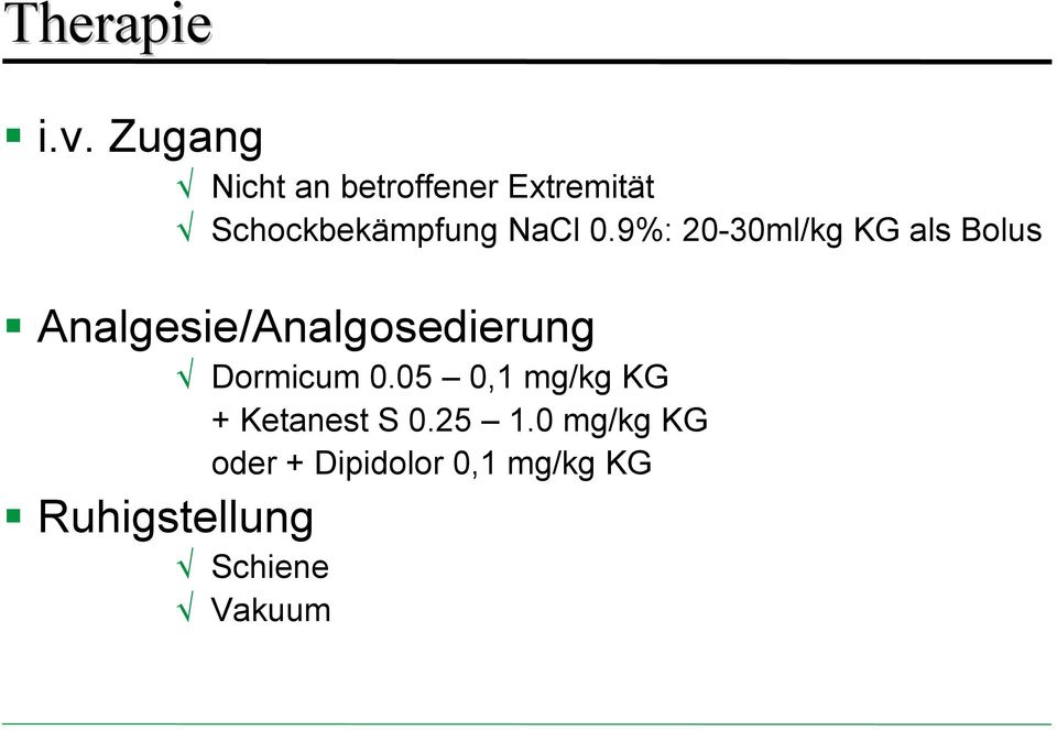 0.9%: 20-30ml/kg KG als Bolus Analgesie/Analgosedierung