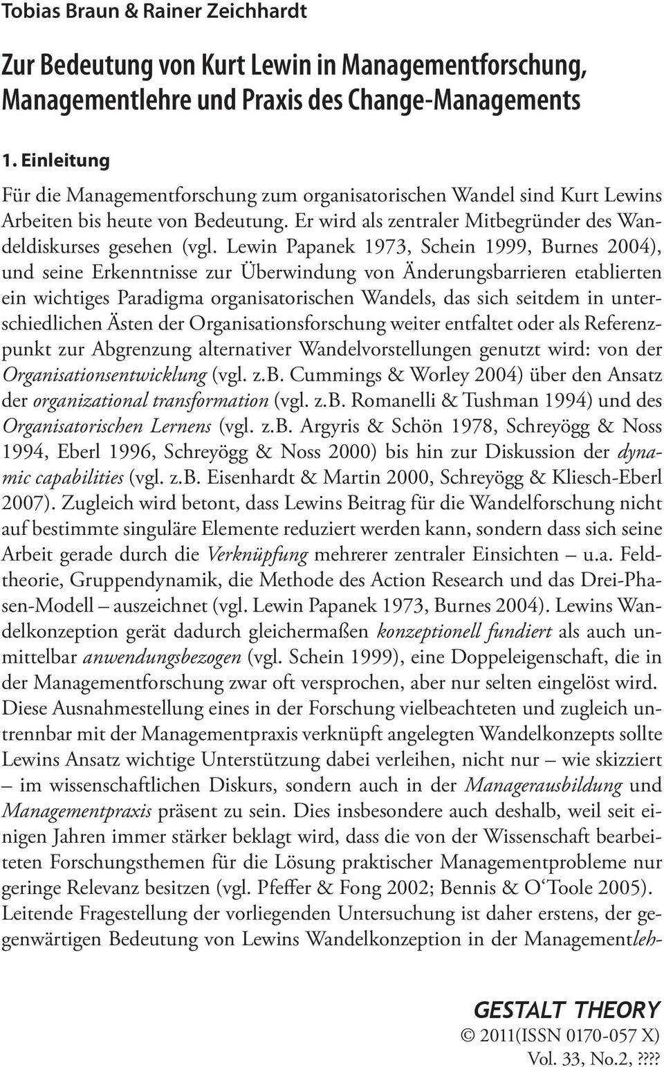 Lewin Papanek 1973, Schein 1999, Burnes 2004), und seine Erkenntnisse zur Überwindung von Änderungsbarrieren etablierten ein wichtiges Paradigma organisatorischen Wandels, das sich seitdem in
