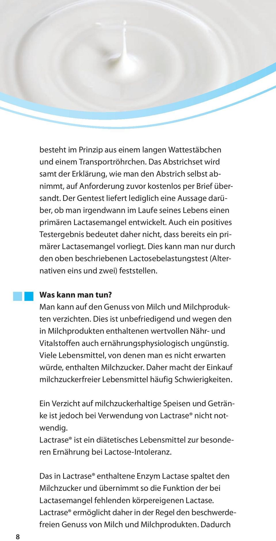 Der Gentest liefert lediglich eine Aussage darüber, ob man irgendwann im Laufe seines Lebens einen primären Lactasemangel entwickelt.