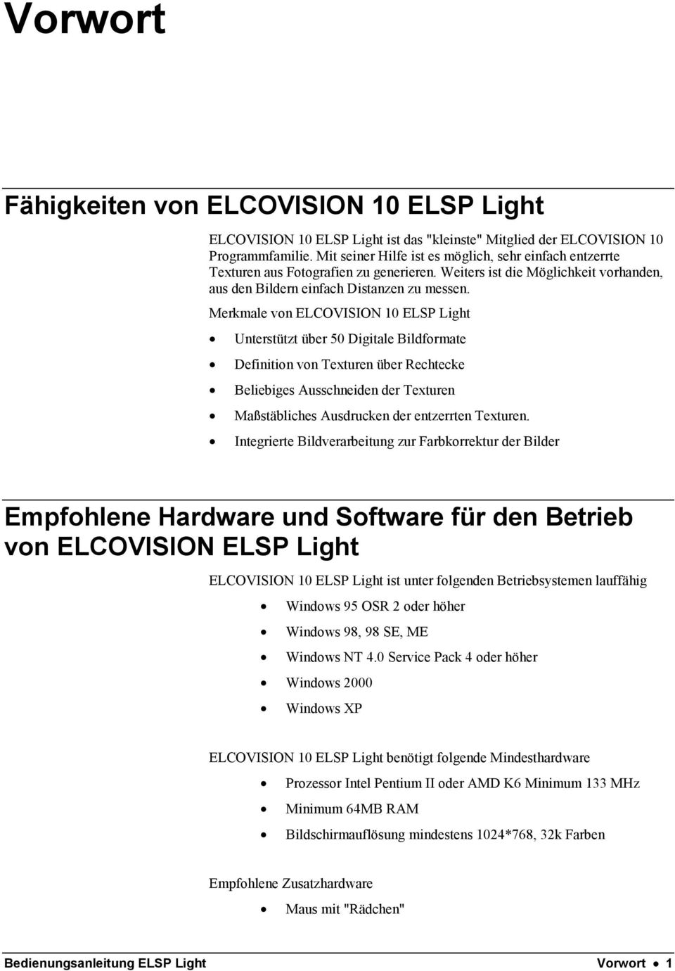 Merkmale von ELCOVISION 10 ELSP Light Unterstützt über 50 Digitale Bildformate Definition von Texturen über Rechtecke Beliebiges Ausschneiden der Texturen Maßstäbliches Ausdrucken der entzerrten