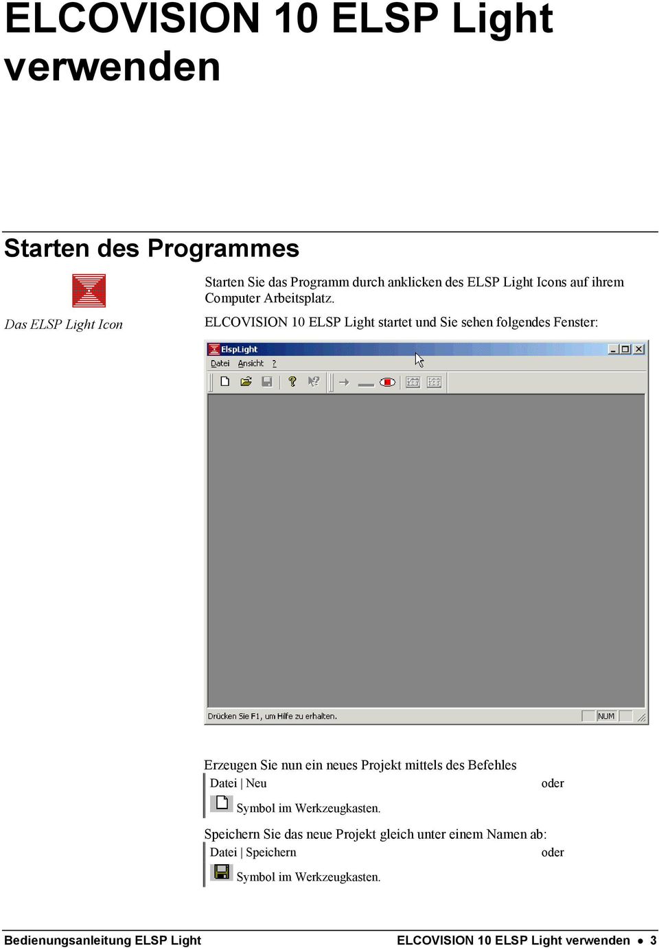ELCOVISION 10 ELSP Light startet und Sie sehen folgendes Fenster: Erzeugen Sie nun ein neues Projekt mittels des Befehles Datei