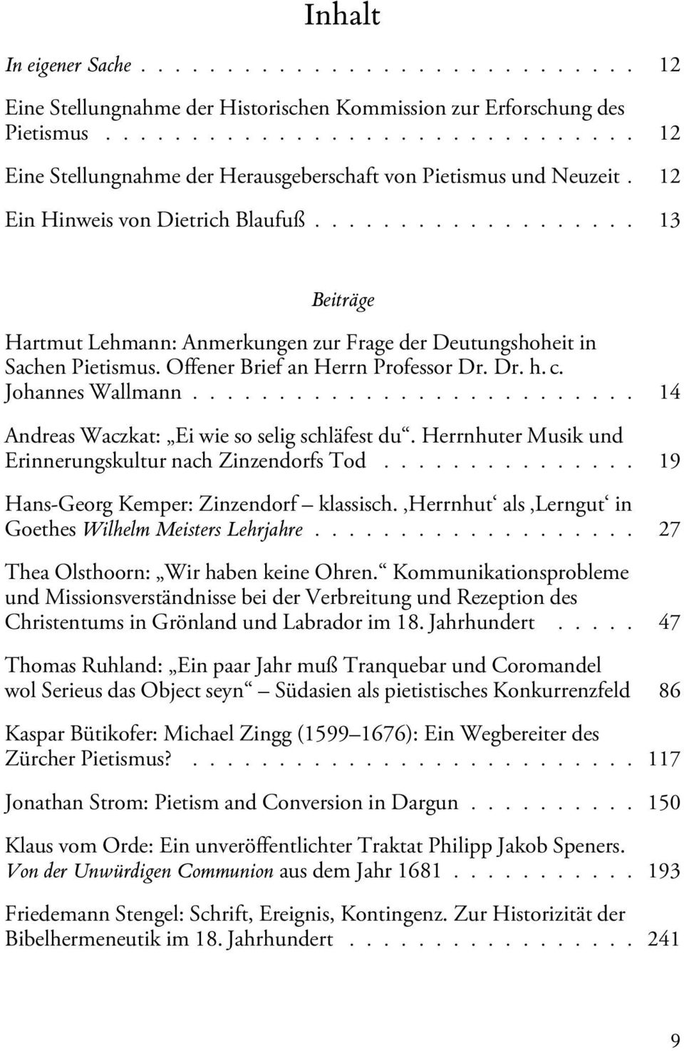 .................. 13 Beiträge Hartmut Lehmann: Anmerkungen zur Frage der Deutungshoheit in Sachen Pietismus. Offener Brief an Herrn Professor Dr. Dr. h.c. Johannes Wallmann.
