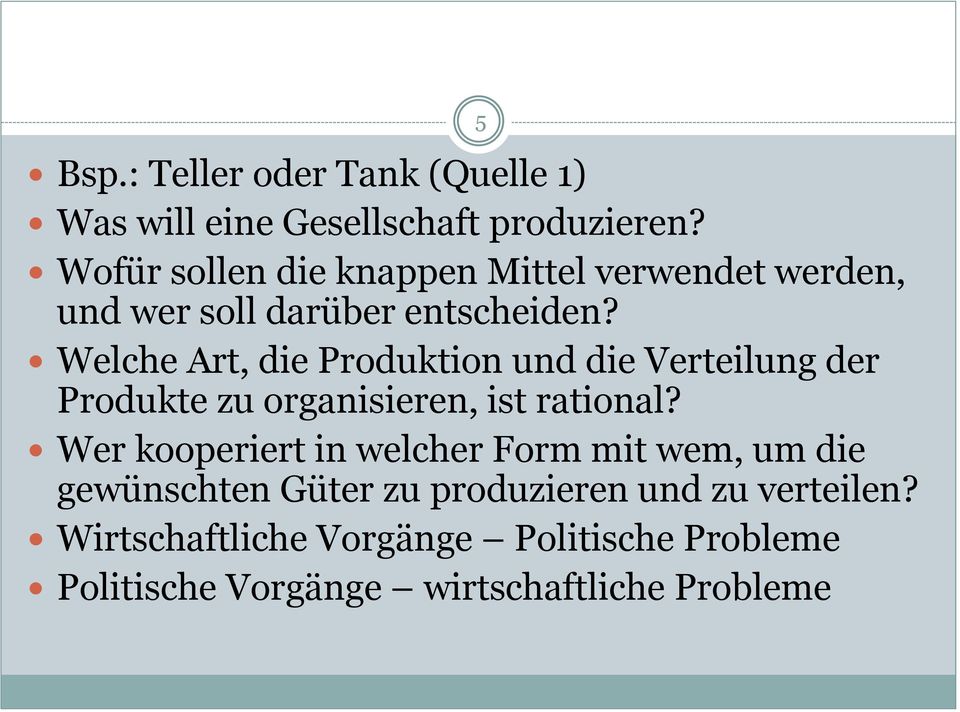 Welche Art, die Produktion und die Verteilung der Produkte zu organisieren, ist rational?