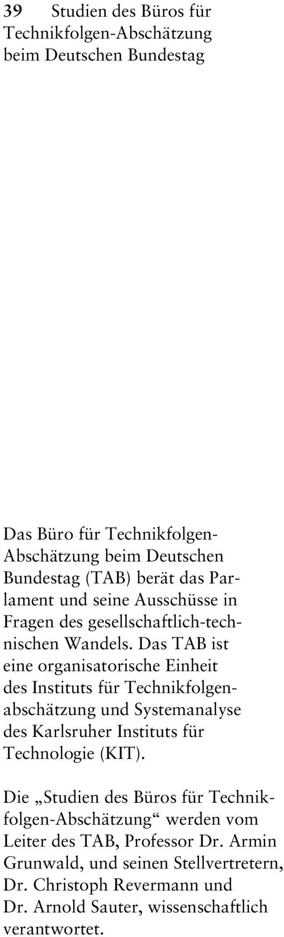 Das TAB ist eine organisatorische Einheit des Instituts für Technikfolgenabschätzung und Systemanalyse des Karlsruher Instituts für Technologie (KIT).