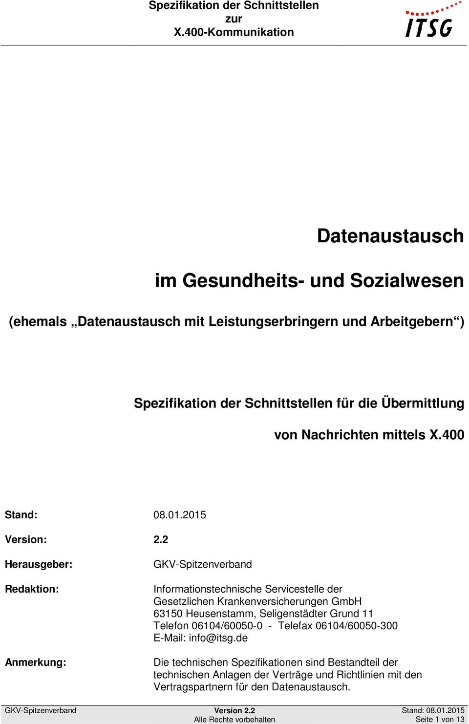 2 Herausgeber: Redaktion: Anmerkung: GKV-Spitzenverband Informationstechnische Servicestelle der Gesetzlichen Krankenversicherungen GmbH 63150 Heusenstamm,