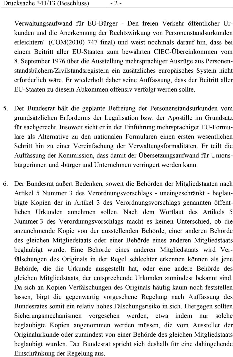 September 1976 über die Ausstellung mehrsprachiger Auszüge aus Personenstandsbüchern/Zivilstandsregistern ein zusätzliches europäisches System nicht erforderlich wäre.