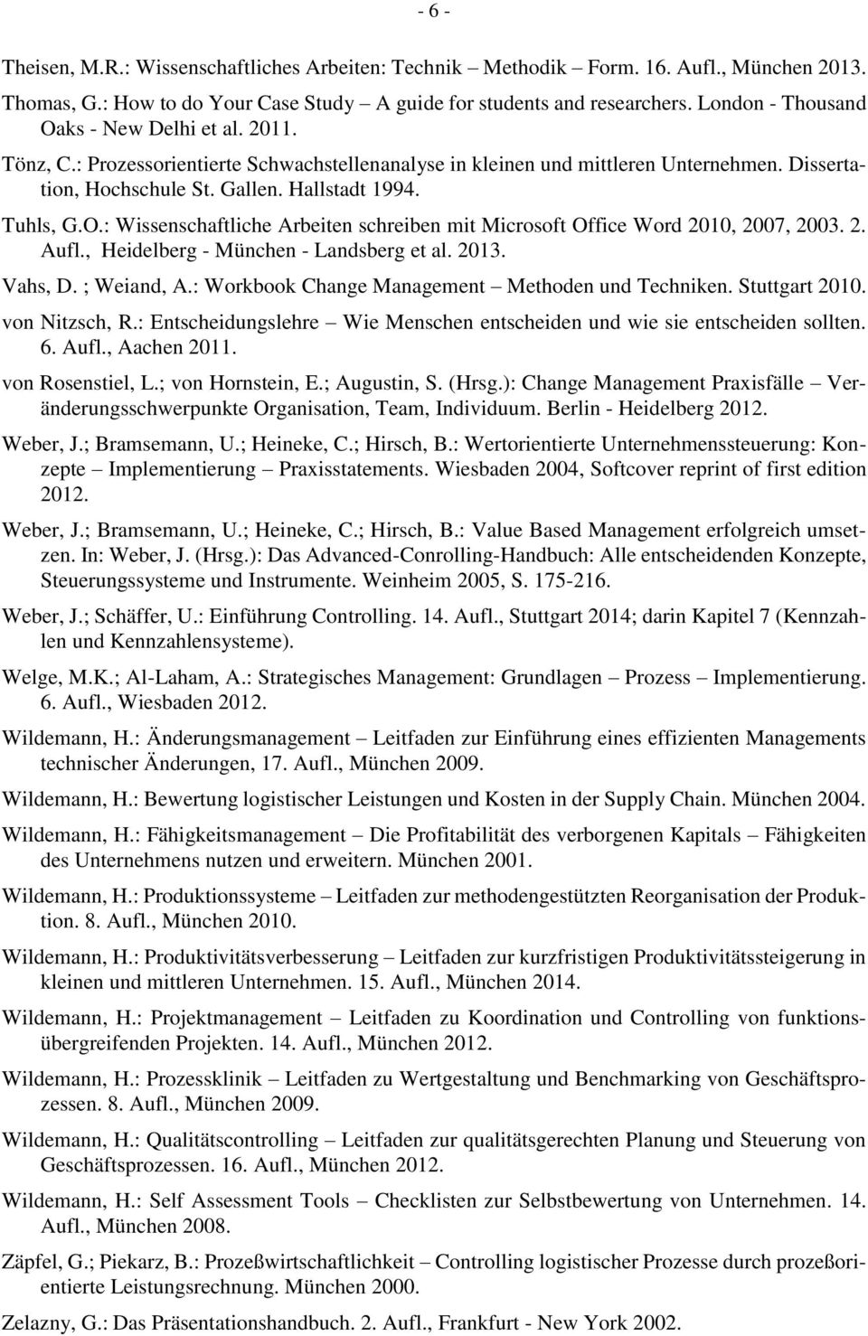 O.: Wissenschaftliche Arbeiten schreiben mit Microsoft Office Word 2010, 2007, 2003. 2. Aufl., Heidelberg - München - Landsberg et al. 2013. Vahs, D. ; Weiand, A.