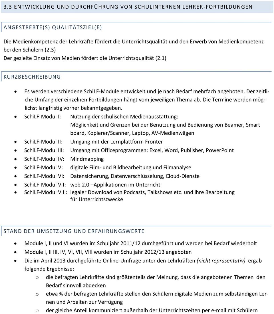 1) KURZBESCHREIBUNG Es werden verschiedene SchiLF-Module entwickelt und je nach Bedarf mehrfach angeboten. Der zeitliche Umfang der einzelnen Fortbildungen hängt vom jeweiligen Thema ab.