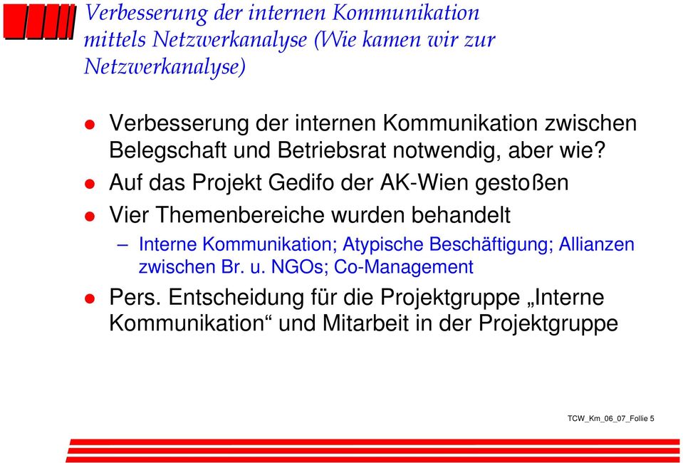 Auf das Projekt Gedifo der AK-Wien gestoßen Vier Themenbereiche wurden behandelt Interne Kommunikation;