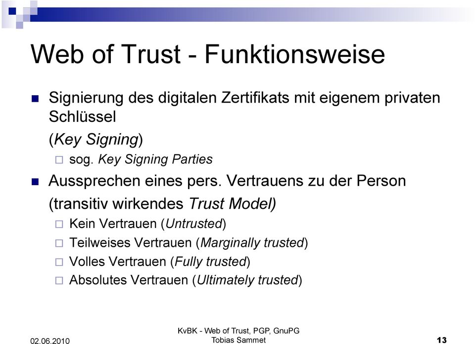 Vertrauens zu der Person (transitiv wirkendes Trust Model) Kein Vertrauen (Untrusted)