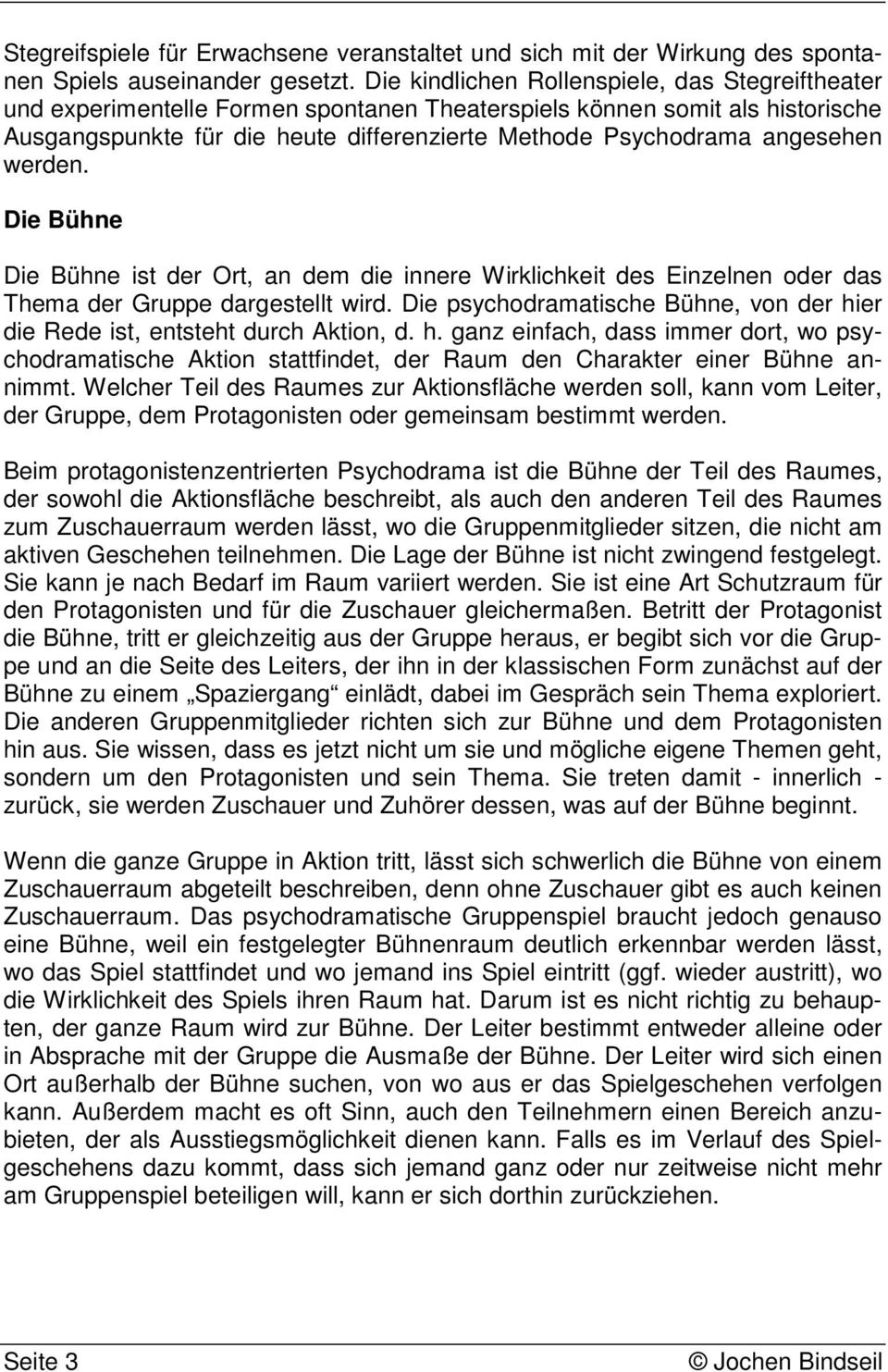 angesehen werden. Die Bühne Die Bühne ist der Ort, an dem die innere Wirklichkeit des Einzelnen oder das Thema der Gruppe dargestellt wird.