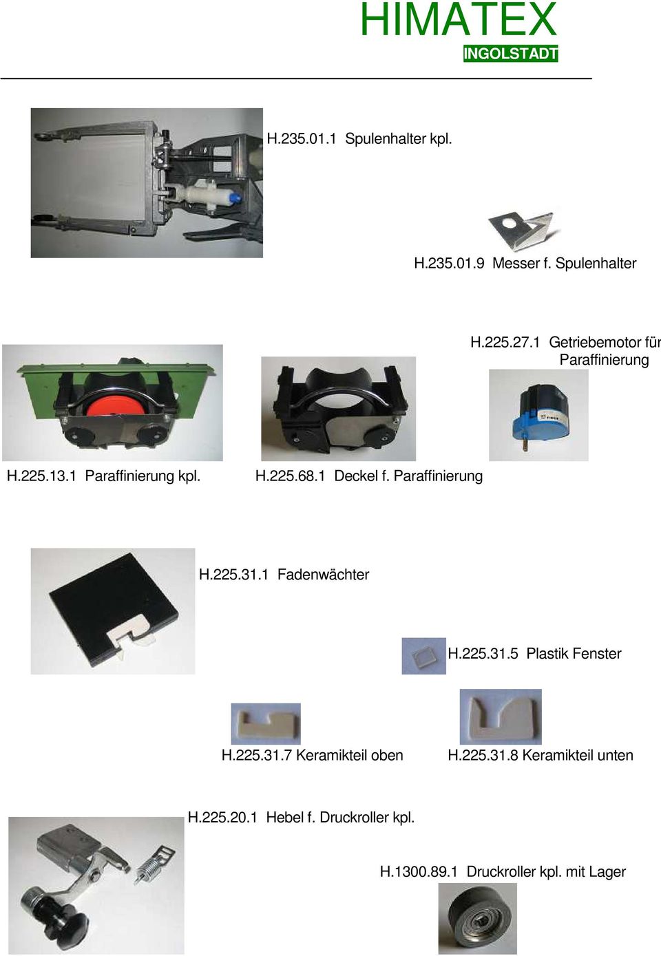 Paraffinierung H.225.31.1 Fadenwächter H.225.31.5 Plastik Fenster H.225.31.7 Keramikteil oben H.