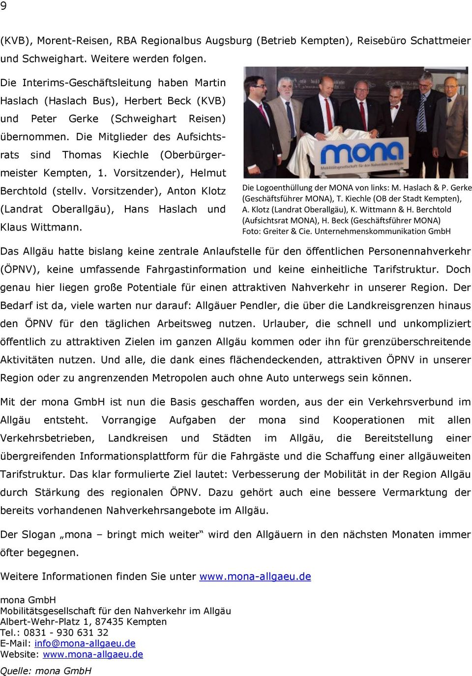 Die Mitglieder des Aufsichtsrats sind Thomas Kiechle (Oberbürgermeister Kempten, 1. Vorsitzender), Helmut Berchtold (stellv.