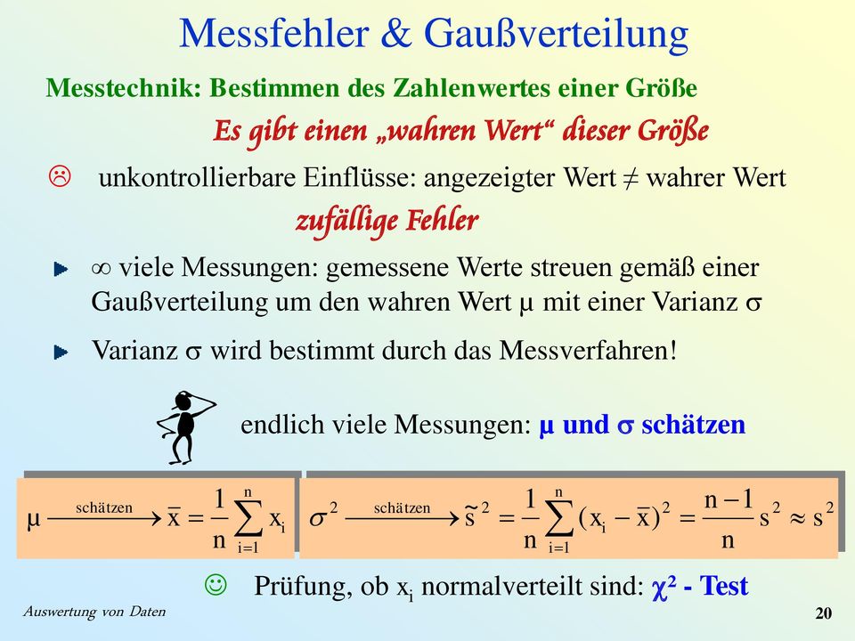 Gaußverteilug um de wahre Wert µ mit eier Variaz s Variaz s wird bestimmt durch das Messverfahre!