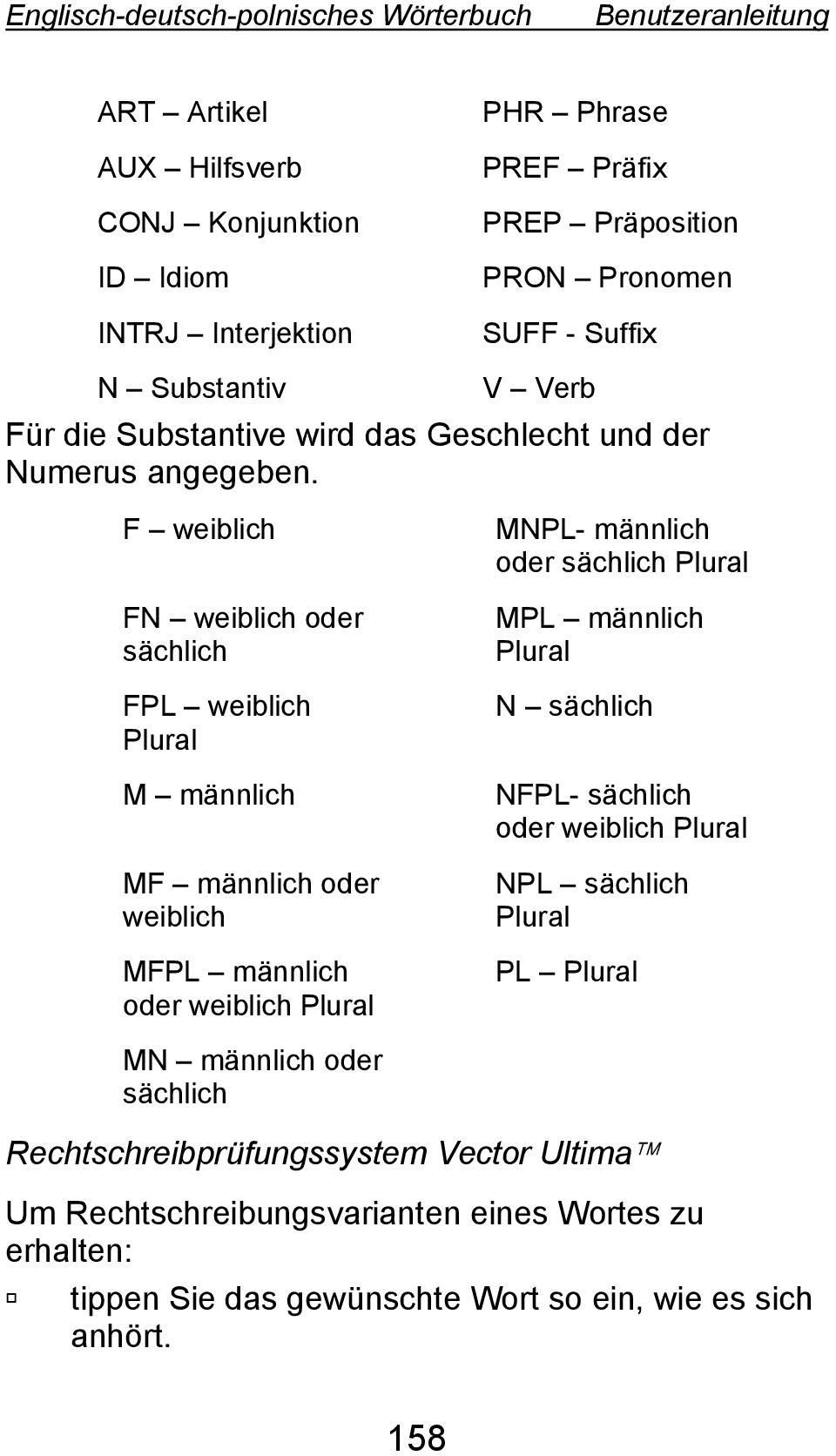 F weiblich FN weiblich oder sächlich FPL weiblich Plural M männlich MF männlich oder weiblich MFPL männlich oder weiblich Plural MNPL- männlich oder sächlich Plural